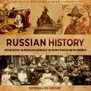 Russian History: An Enthralling Overview of the History of Russia and the Romanovs Audiobook