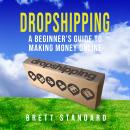 Dropshipping: A Beginner’s Guide to Making Money Online Audiobook
