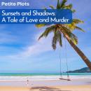 Sunsets and Shadows: A Tale of Love and Murder Audiobook