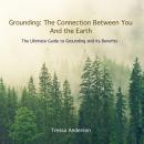 Grounding: The Connection Between You and the Earth: The Ultimate Guide to Grounding and Its Benefits Audiobook