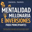 [Spanish] - Mentalidad Millonaria E Inversiones Para Principiantes 2023: Cultiva el éxito y construy Audiobook