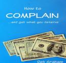 How to Complain: ...and get what you deserve Audiobook