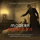 Modern Exorcisms: The History of Recently Reported Cases of People Being Possessed by the Devil Audiobook