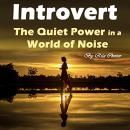 Introvert: The Quiet Power in a World of Noise Audiobook