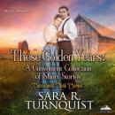These Golden Years: A Convenient Collection of Short Stories Audiobook