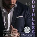 Broken and Ruthless - the COMPLETE boxset collection: KEANE: Her Ruthless Ex, STONE: Her Ruthless Enforcer, RASHID: Her Ruthless Boss Audiobook