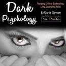 Dark Psychology: 3 in 1 Combo: Resisting Evil in a Blackmailing, Lying, Controlling World Audiobook