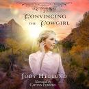Convincing the Cowgirl: A Sweet Historical Romance Audiobook