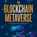 The Blockchain Metaverse: A Beginner’s Guide to Virtual Reality, Augmented Reality, Digital Cryptocu Audiobook