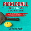 PICKLEBALL FOR BEGINNERS: The Joy of Pickleball: Learning and Playing for Fun, Fitness, and Friendsh Audiobook