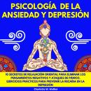 [Spanish] - PSICOLOGÍA DE LA ANSIEDAD Y DEPRESIÓN: 10 SECRETOS DE RELAJACIÓN ORIENTAL PARA ELIMINAR  Audiobook