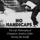 No Handicaps: The Life Philosophy of Champion Armless Golfer Tommy McAuliffe, Tom Mcauliffe