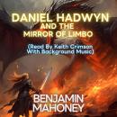 Daniel Hadwyn And The Mirror of Limbo: A Tale of Magic and Intrigue Audiobook