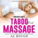 Forbidden Man’s Taboo Friend Massage Fertile Brat Sex Story: Older Man Younger Woman Erotica, Neighb Audiobook