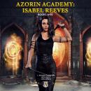 Azorin Academy: Isabel Reeves Books 6-10 Audiobook