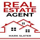 REAL ESTATE AGENT: Simple and Effective Strategies and Principles for A Successful Career as A Real  Audiobook