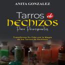 [Spanish] - Tarros de Hechizos para Principiantes: TRANSFORME SU VIDA CON LA MAGIA DE  LOS TARROS DE Audiobook