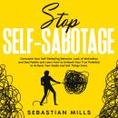 Stop Self-Sabotage: Overcome Your Self-Defeating Behavior, Lack of Motivation and Bad Habits and Lea Audiobook