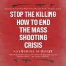Stop the Killing, 2nd Edition: How to End the Mass Shooting Crisis Audiobook