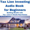 Tax Lien Investing Audio Book for Beginners: Building Wealth with Tax Liens & Deeds Real Estate Audiobook