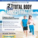 Primal Blueprint 21-Day Total Body Transformation: A Step-By-Step Practical Guide To Losing Body Fat Audiobook