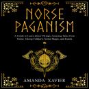 NORSE PAGANISM: A Guide to Learn about Vikings, Amazing Tales from Norse, Viking Folklore, Norse Mag Audiobook