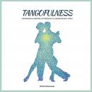 Tangofulness: Explorando la conexión, la consciencia, y el sentido en el tango Audiobook