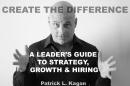 CREATE THE DIFFERENCE: A Leader's Guide to Strategy, Growth, & Hiring Audiobook