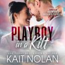 Playboy in a Kilt: An Opposites Attract, Fake Engagement, Small Town Scottish Romance Audiobook