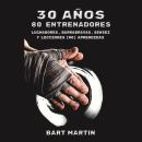 [Spanish] - 30 años, 80 entrenadores. Luchadores, barrabravas, sensei y lecciones (no) aprendidas: P Audiobook