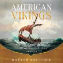 American Vikings: How the Norse Sailed Into the Lands and Imaginations of America Audiobook