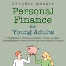 Personal Finance For Young Adults: 7 Simple Steps To Gain Financial Literacy, Become Debt Free, Generate Multiple Sources Of Income And Achieve Financial Freedom