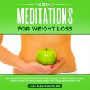Guided Meditation for Weight Loss: Self-Hypnosis and Positive Affirmations to Burn Fat, Stay Fit, St Audiobook