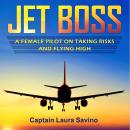 Jet Boss: A Female Pilot on Taking Risks and Flying High Audiobook