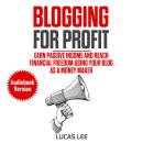Blogging for Profit: Earn Passive Income and Reach Financial Freedom Using your Blog as a Money Make Audiobook
