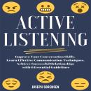 Active Listening: Improve Your Conversation Skills, Learn Effective Communication Techniques, Achiev Audiobook
