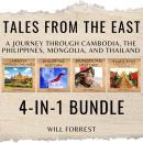 Tales From the East 4-In-1 Bundle: a Journey Through Cambodia, the Philippines, Mongolia, and Thaila Audiobook