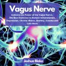 Vagus Nerve: Activate the Power of the Vagus Nerve. The Best Exercises to Reduce Inflammation, Depre Audiobook