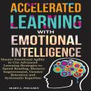 Accelerated Learning with Emotional Intelligence: Master Emotional Agility to Use Advanced Learning  Audiobook