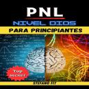 [Spanish] - PNL Nivel Dios PARA PRINCIPIANTES: Las 15 Técnicas De PNL, Reveladas Paso A Paso Y Al Detalle (Hipnosis y Programación Neuro Lingüística) Audiobook