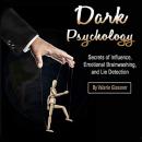 Dark Psychology: Secrets of Influence, Emotional Brainwashing, and Lie Detection Audiobook