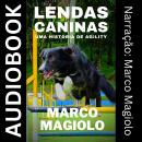 [Portuguese] - Lendas Caninas: Uma Historia de Agility Audiobook