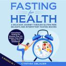 Cover of Fasting for Health - A Delicious Journey through Gluten-Free Delights: 3 Books in 1: Intermittent Fasting for Women Over 50, Gluten Free Diet, Gluten Free Cookbook: A Delicious Journey through Gluten-Free Delights and Intermittent Fasting Recipes