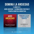 Domina La Ansiedad: 2 Libros En 1: Adiós Ansiedad y Afirmaciones Positivas y Terapia Cognitiva Condu Audiobook