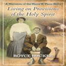 Living on Provisions of the Holy Spirit: A Narrative of the Harry B Penn Story Audiobook