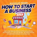 How to Start a Business 2023: Step by Step Beginners Blueprint to Plan and Launch your first success Audiobook