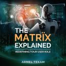 The MatrÏx Explained: Redefining your user role Audiobook