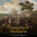 The Battle of the Boyne: The History of the Battle that Ended James II’s Attempt to Reclaim the Thro Audiobook