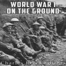 World War I on the Ground: The History and Legacy of Life in the Trenches Audiobook