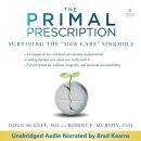 Primal Prescription: Surviving the 'Sick Care' Sinkhole Audiobook